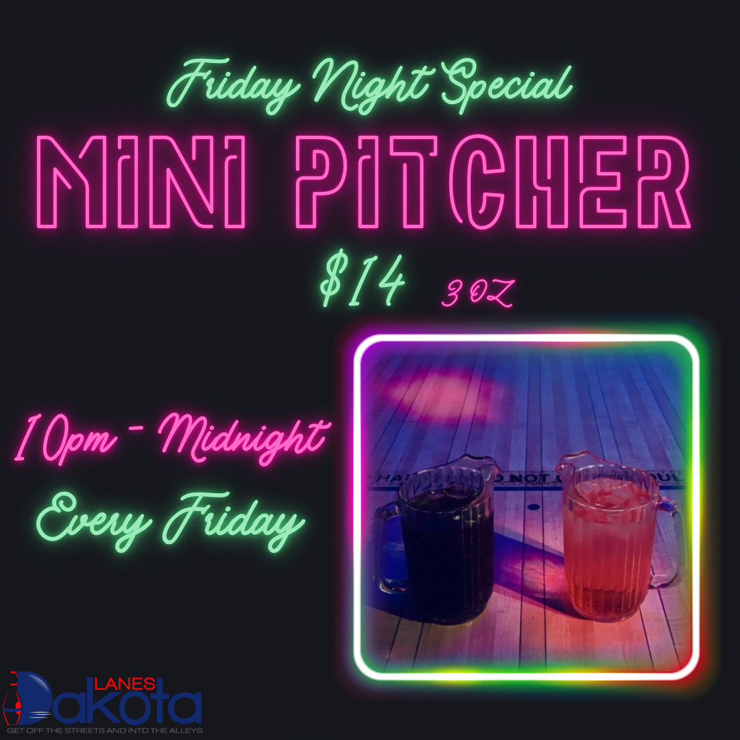 Dakota lanes Friday Night Mini Pitcher